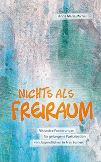 Nichts als Freiraum - Anna Maria Michel - E-Book