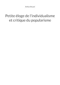 Petite éloge de l'individualisme et critique du popularisme - Arthur Bruzel - E-Book