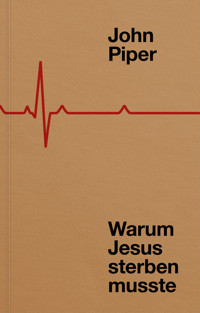 Warum Jesus sterben musste - John Piper - E-Book