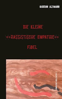 Die kleine rassistische Empathie Fibel - Gudrun Altmann - E-Book