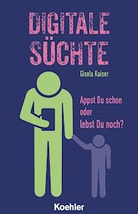 Digitale Süchte - Gisela Kaiser - E-Book