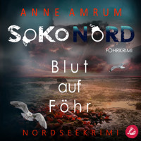 SoKo Nord - Blut auf Föhr: Syltkrimi Nordseekrimi - Anne Amrum - Hörbuch