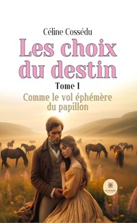 Les choix du destin - Tome 1 - Céline Cossédu - E-Book