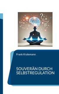 Souverän durch Selbstregulation - Frank Kralemann - E-Book
