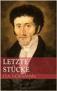 Letzte Stücke - Ernst Theodor Amadeus Hoffmann - E-Book