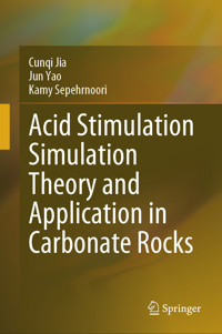 Acid Stimulation Simulation Theory and Application in Carbonate Rocks - Cunqi Jia - E-Book