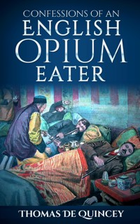 Confessions of an English Opium Eater (Illustrated) - Thomas De Quincey - E-Book