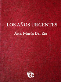 Los años urgentes - Ana María del Río - E-Book
