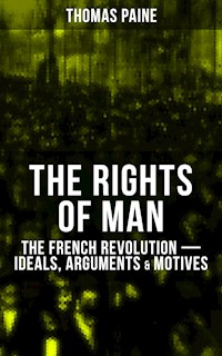 THE RIGHTS OF MAN: The French Revolution – Ideals, Arguments & Motives - Thomas Paine - E-Book