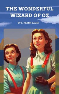 The Wonderful Wizard of Oz - L. Frank Baum - E-Book