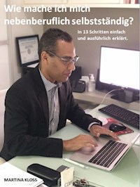 Wie mache ich mich nebenberuflich selbstständig? - Martina Kloss - E-Book