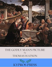 The Godly Man’s Picture - Thomas Watson - E-Book
