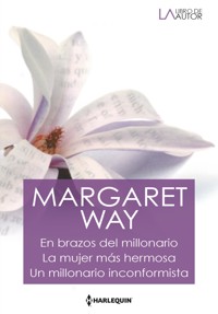 En brazos del millonario - La mujer más hermosa - Un millonario inconformista - Margaret Way - E-Book