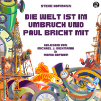 Die Welt ist im Umbruch und Paul bricht mit - Steve Hofmann - Hörbuch
