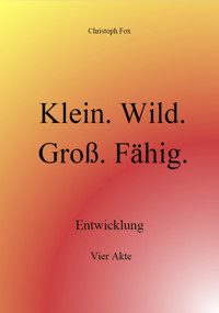 Klein. Wild. Groß. Fähig. - Christoph Fox - E-Book
