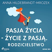 Pasja życia - życie z pasją. Rodzicielstwo - Anna Hildebrandt-Mrozek - Hörbuch