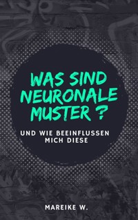 Was sind neuronale Muster? - Mareike W. - E-Book