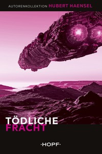 Tödliche Fracht - Hubert Haensel - E-Book