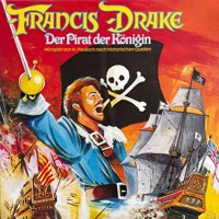 Francis Drake - Der Pirat der Königin - Hans Paulisch - Hörbuch
