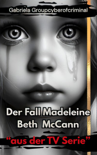 Der Fall Madeleine Beth McCann - Gabriela Groupcyberofcriminal - E-Book