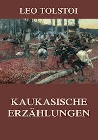 Kaukasische Erzählungen - Leo Tolstoi - E-Book