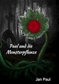 Paul und die Monsterpflanze - Jan Paul - E-Book