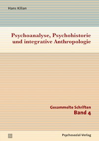 Psychoanalyse, Psychohistorie und integrative Anthropologie - Hans Kilian - E-Book