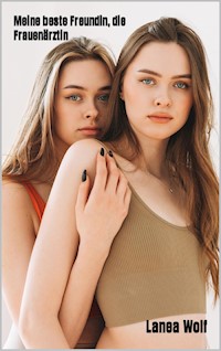 Meine beste Freundin, die Frauenärztin - Lanea Wolf - E-Book