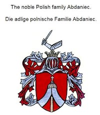 The noble Polish family Abdaniec. Die adlige polnische Familie Abdaniec. - Werner Zurek - E-Book