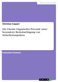 Die Chemie Organischer Peroxide unter besonderer Berücksichtigung von Sicherheitsaspekten - Christian Caspari - E-Book