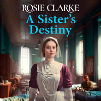 A Sister's Destiny - A heartbreaking historical saga from Rosie Clarke for 2023 (Unabridged) - Rosie Clarke - Hörbuch
