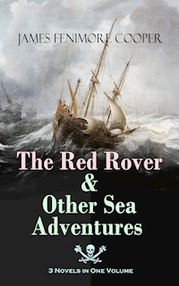 The Red Rover & Other Sea Adventures – 3 Novels in One Volume - James Fenimore Cooper - E-Book