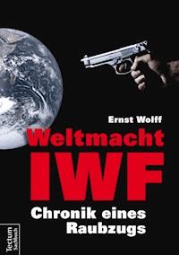 Weltmacht IWF - Ernst Wolff - E-Book