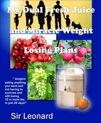 My Dual Fresh Juice and Miracle Weight Losing Plans - Sir Leonard - E-Book