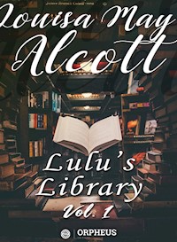 Lulu's Library, Volume 1 (of 3) - Louisa May Alcott - E-Book