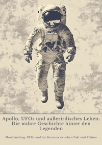Apollo, UFOs und außerirdisches Leben:  Die wahre Geschichte hinter den Legenden - Rick Palmer - E-Book