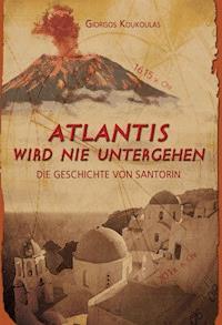 Atlantis wird nie untergehen - Giorgos Koukoulas - E-Book