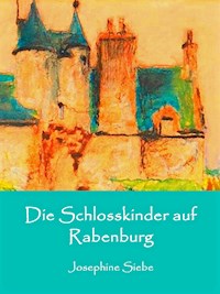 Die Schlosskinder auf Rabenburg - Josephine Siebe - E-Book