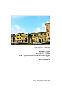 1942 bis 2007 Glück und Einfalt - Rolf Dieter Kaufmann - E-Book