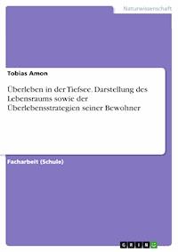 Überleben in der Tiefsee. Darstellung des Lebensraums sowie der Überlebensstrategien seiner Bewohner - Tobias Amon - E-Book