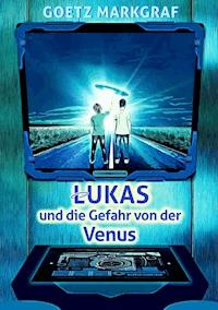 Lukas und die Gefahr von der Venus - Goetz Markgraf - E-Book
