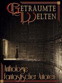 Geträumte Welten - Anthologie fantastischer Autoren - Daniela Zörner - E-Book
