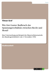Wie löst Gustav Radbruch das Spannungsverhältnis zwischen Recht und Moral? - Tilman Graf - E-Book
