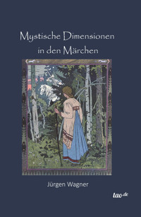 Mystische Dimensionen in den Märchen - Jürgen Wagner - E-Book
