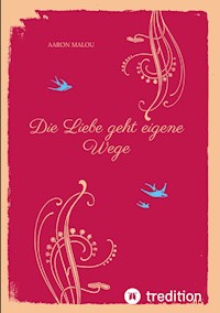 Die Liebe geht eigene Wege - Aaron Malou - E-Book