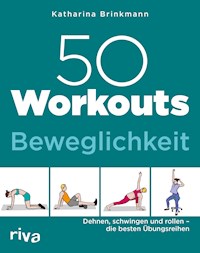 50 Workouts – Beweglichkeit - Katharina Brinkmann - E-Book