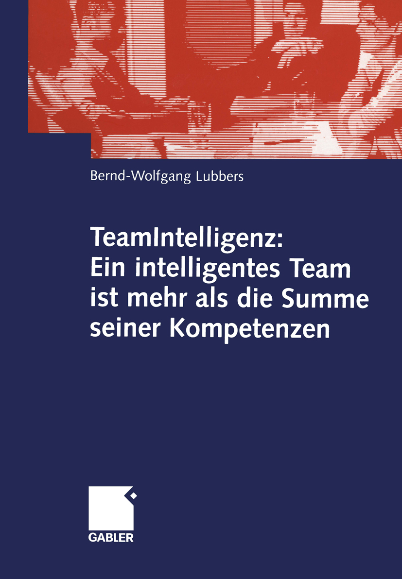 TeamIntelligenz: Ein intelligentes Team ist mehr als die Summe seiner Kompetenzen - Bernd Wolfgang Lubbers - E-Book