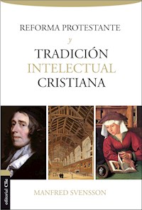 Reforma protestante y tradición intelectual cristiana - Manfred Svensson - E-Book
