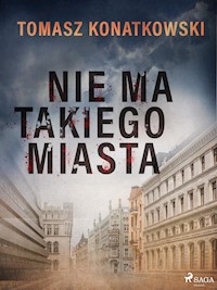 Nie ma takiego miasta - Tomasz Konatkowski - E-Book