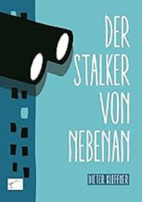 Der Stalker von nebenan - Dieter Kleffner - E-Book